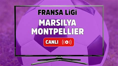 Marseille montpellier maçı canlı izle